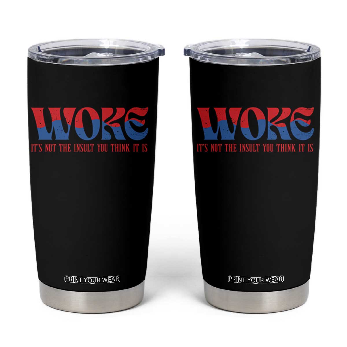 Woke It's Not An Insult You Think Tumbler Cup TS09 Black Print Your Wear