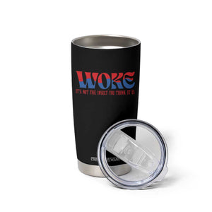 Woke It's Not An Insult You Think Tumbler Cup TS09 Print Your Wear