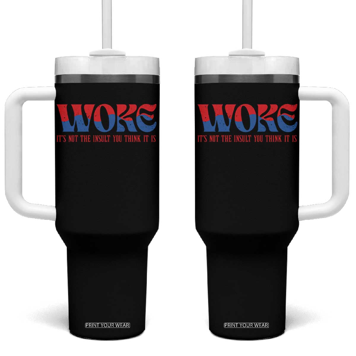 Woke It's Not An Insult You Think Tumbler With Handle TS09 One Size: 40 oz Black Print Your Wear