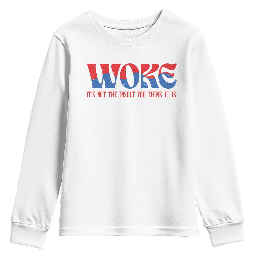 Woke It's Not An Insult You Think Youth Sweatshirt TS09 White Print Your Wear