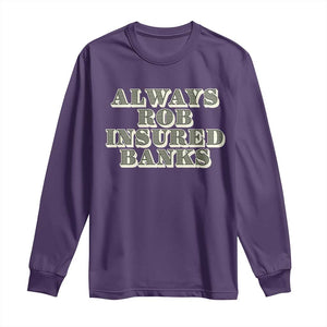 Funny Joke Always Rob Insured Banks Long Sleeve Shirt TS09 Purple Print Your Wear