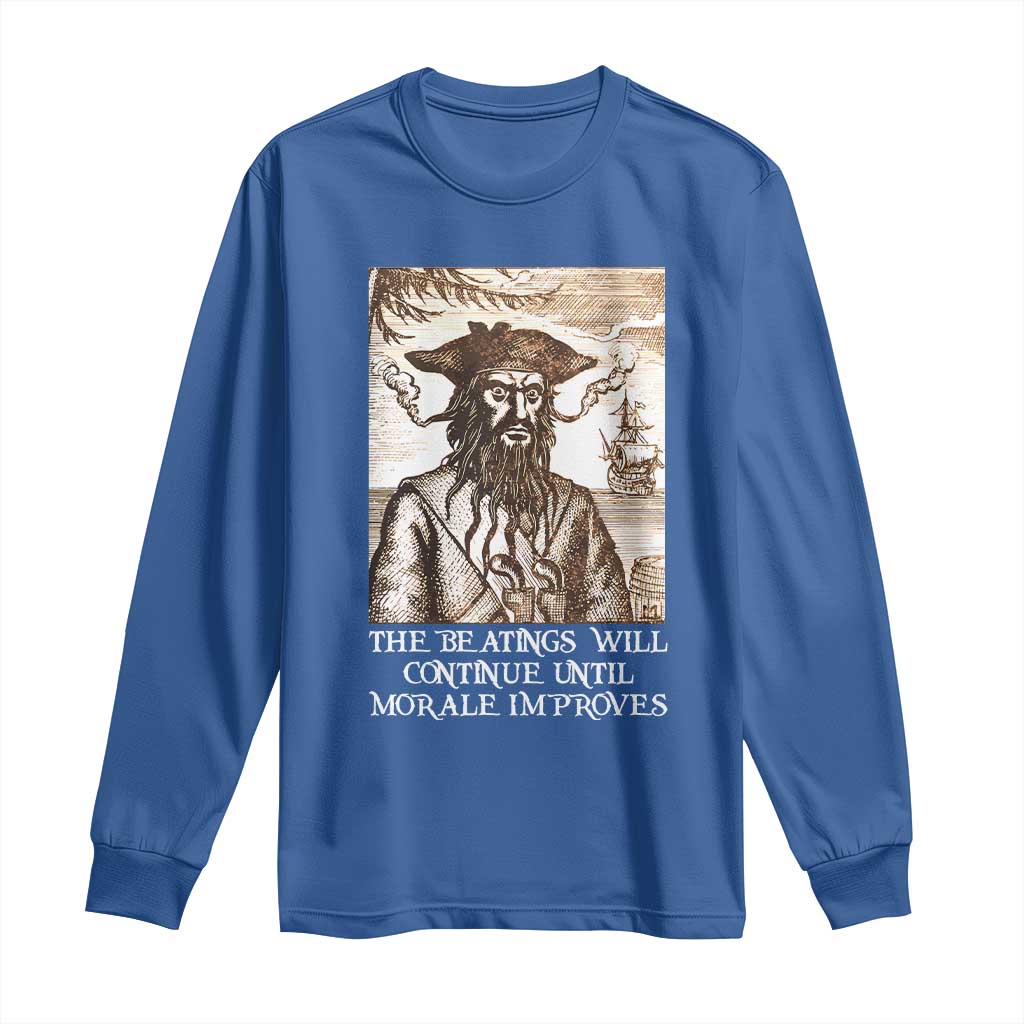 Funny Blackbeard Sarcastic Joke Long Sleeve Shirt The Beatings Will Continue until Morale Improves TS09 Royal Blue Print Your Wear