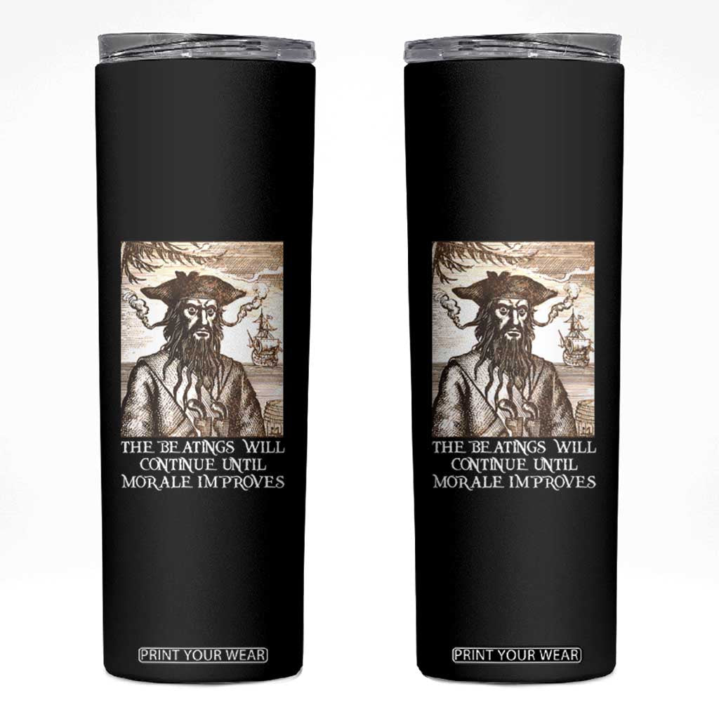 Funny Blackbeard Sarcastic Joke Skinny Tumbler The Beatings Will Continue until Morale Improves TS09 Black Print Your Wear