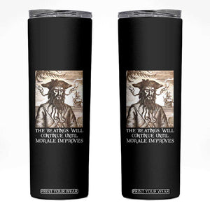 Funny Blackbeard Sarcastic Joke Skinny Tumbler The Beatings Will Continue until Morale Improves TS09 Black Print Your Wear