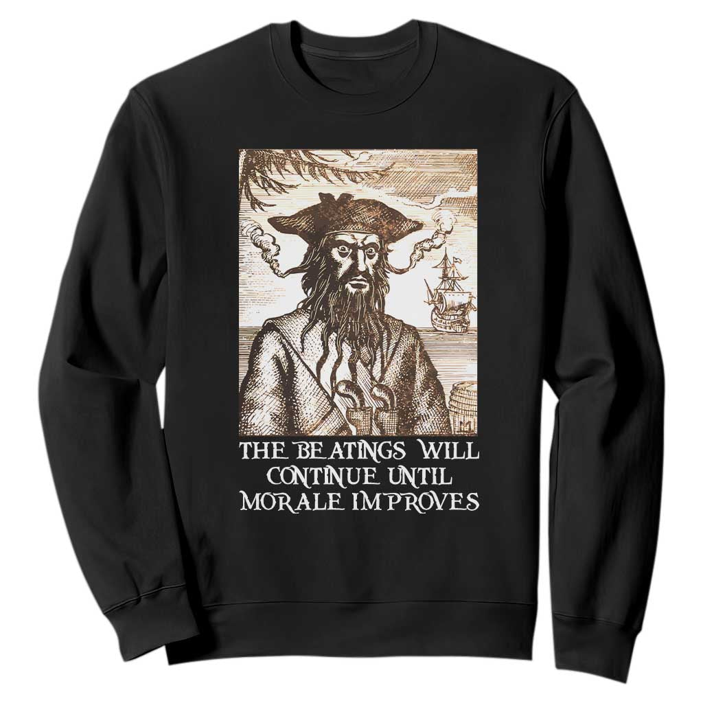 Funny Blackbeard Sarcastic Joke Sweatshirt The Beatings Will Continue until Morale Improves TS09 Black Print Your Wear