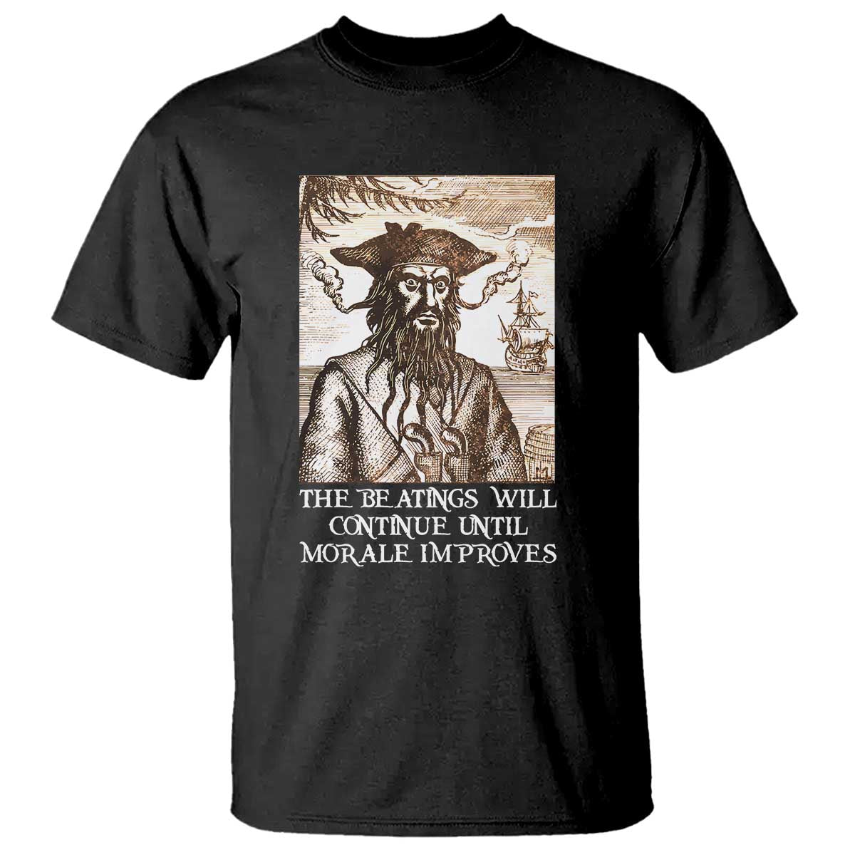 Funny Blackbeard Sarcastic Joke T Shirt The Beatings Will Continue until Morale Improves TS09 Black Print Your Wear