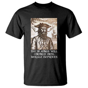 Funny Blackbeard Sarcastic Joke T Shirt The Beatings Will Continue until Morale Improves TS09 Black Print Your Wear