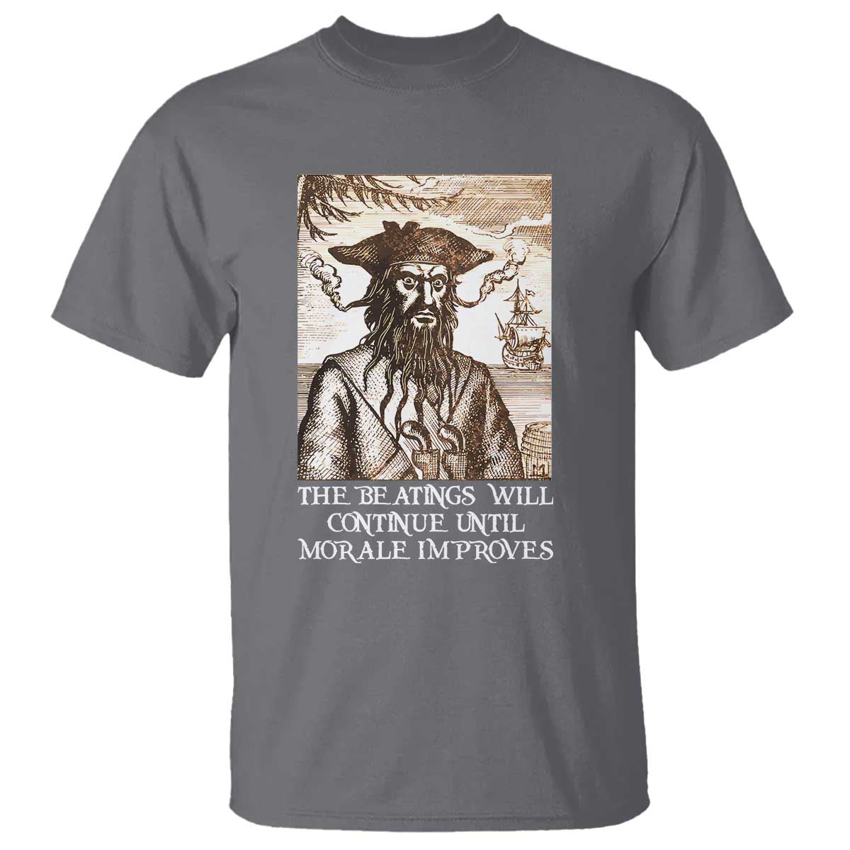 Funny Blackbeard Sarcastic Joke T Shirt The Beatings Will Continue until Morale Improves TS09 Charcoal Print Your Wear