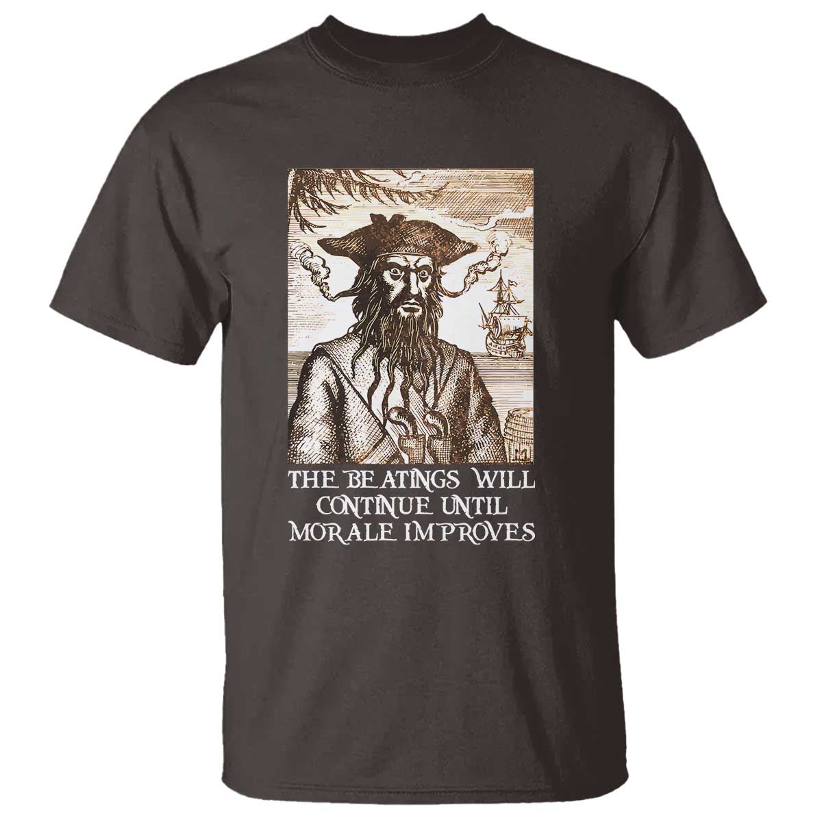 Funny Blackbeard Sarcastic Joke T Shirt The Beatings Will Continue until Morale Improves TS09 Dark Chocolate Print Your Wear