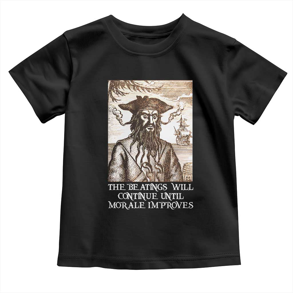 Funny Blackbeard Sarcastic Joke Toddler T Shirt The Beatings Will Continue until Morale Improves TS09 Black Print Your Wear