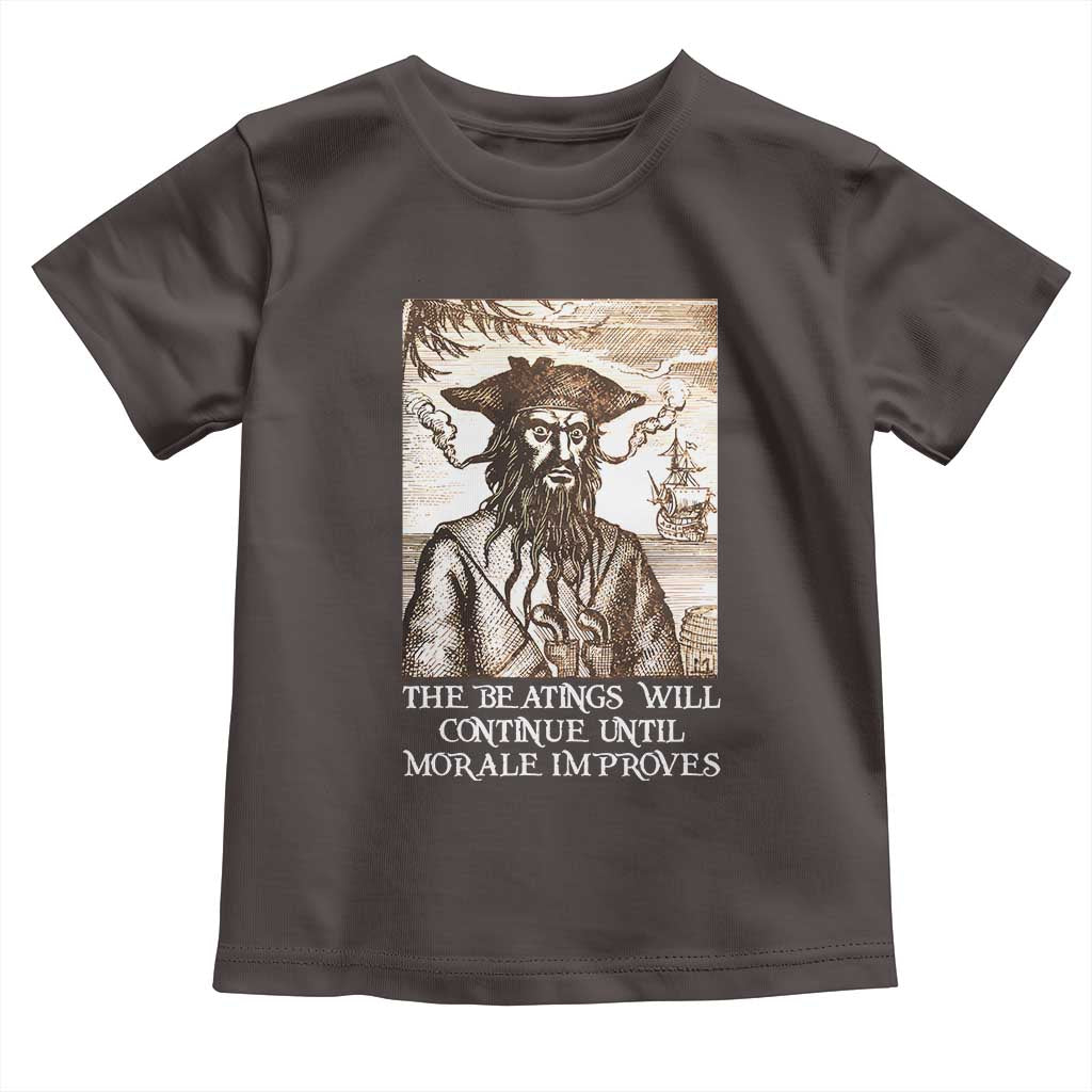 Funny Blackbeard Sarcastic Joke Toddler T Shirt The Beatings Will Continue until Morale Improves TS09 Dark Chocolate Print Your Wear