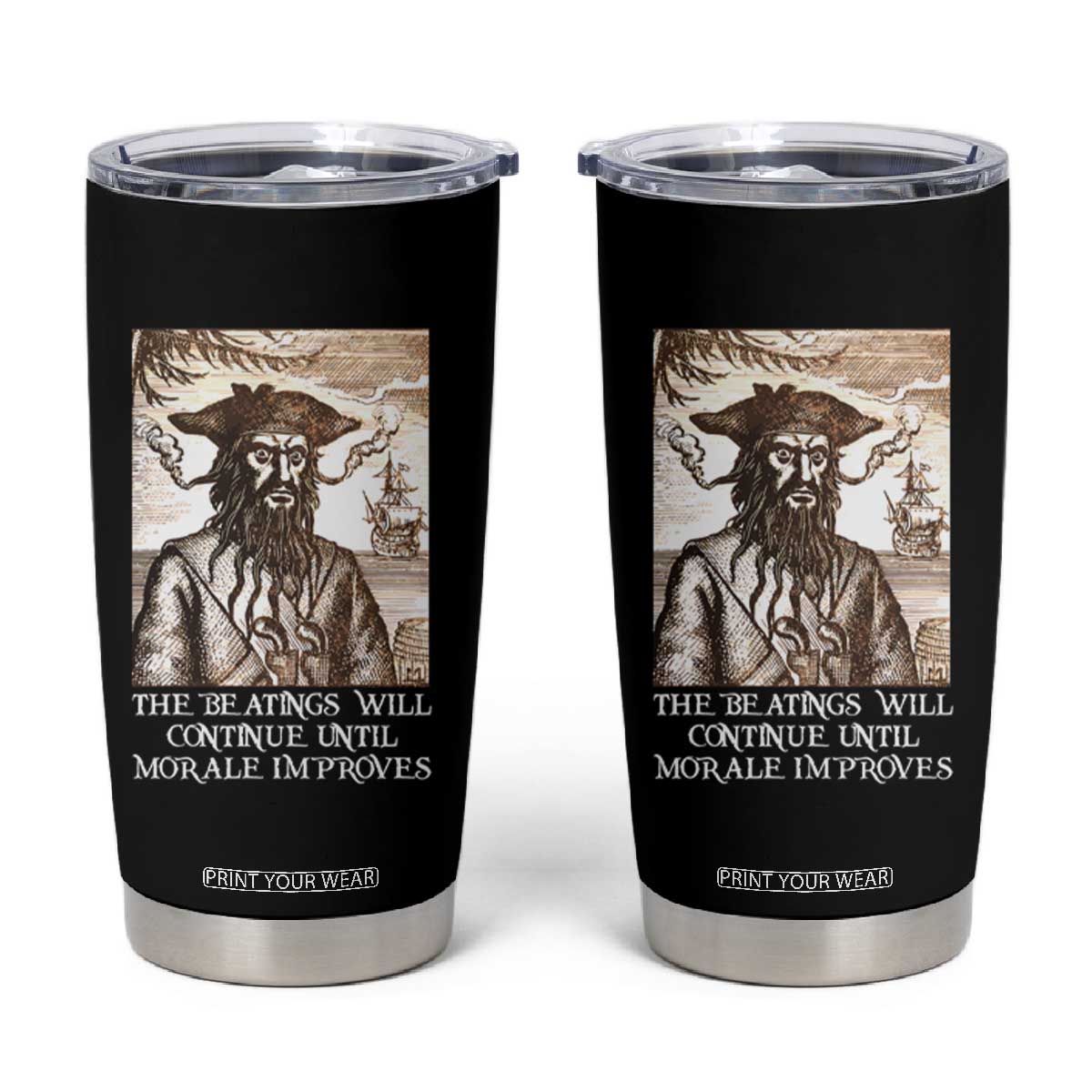 Funny Blackbeard Sarcastic Joke Tumbler Cup The Beatings Will Continue until Morale Improves TS09 Black Print Your Wear