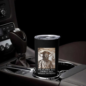 Funny Blackbeard Sarcastic Joke Tumbler Cup The Beatings Will Continue until Morale Improves TS09 Print Your Wear