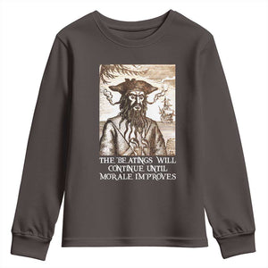 Funny Blackbeard Sarcastic Joke Youth Sweatshirt The Beatings Will Continue until Morale Improves TS09 Dark Chocolate Print Your Wear