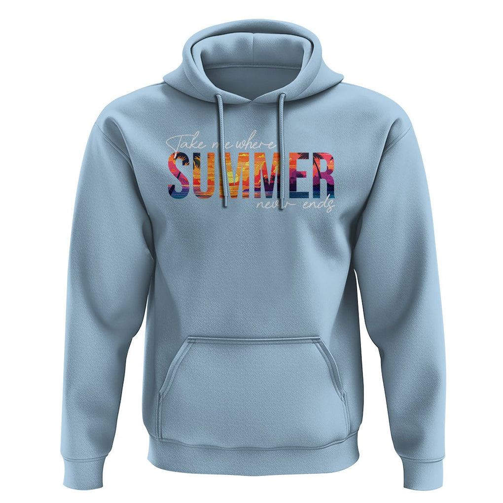 Take Me Where Summer Never Ends Hoodie TS09 Light Blue Print Your Wear