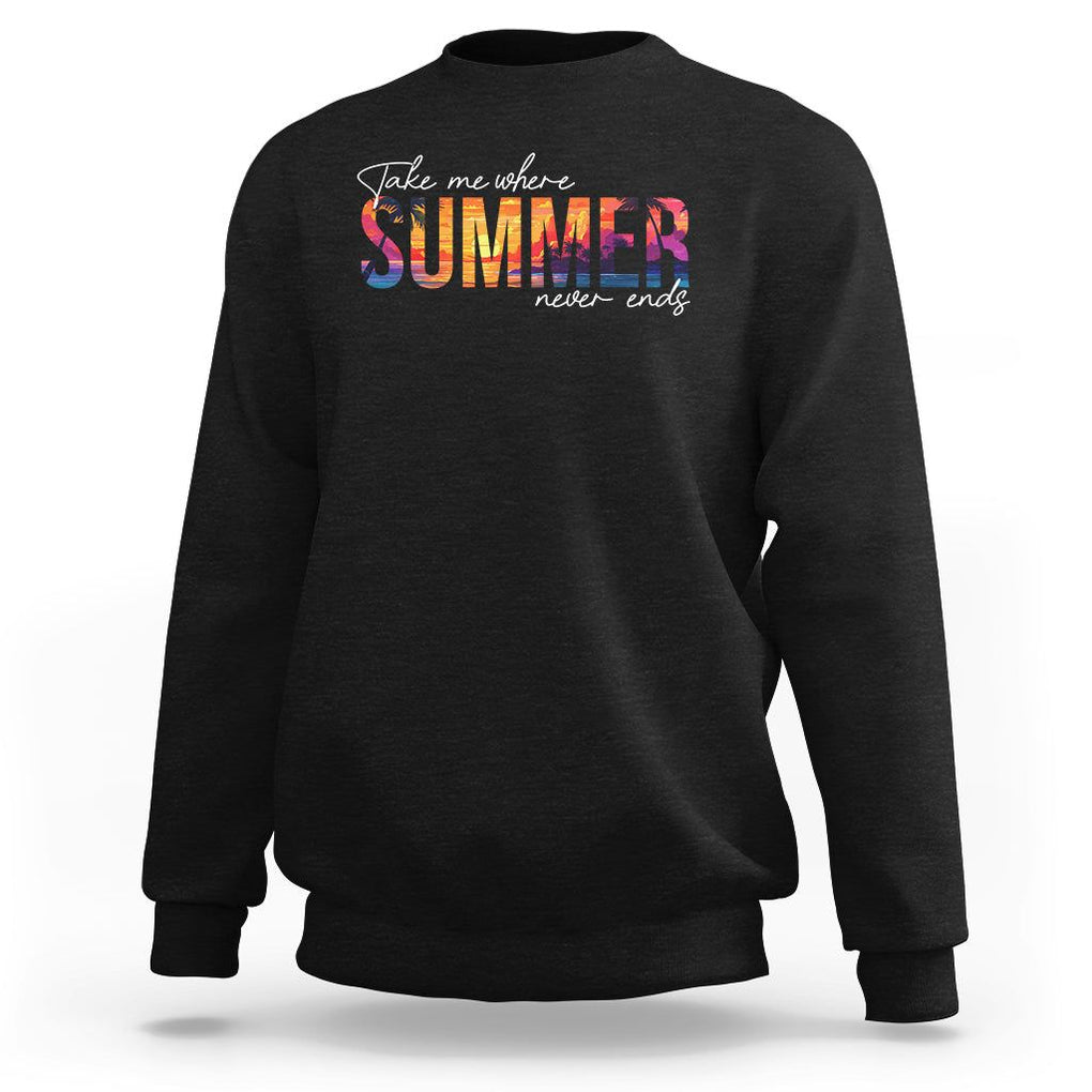 Take Me Where Summer Never Ends Sweatshirt TS09 Black Print Your Wear