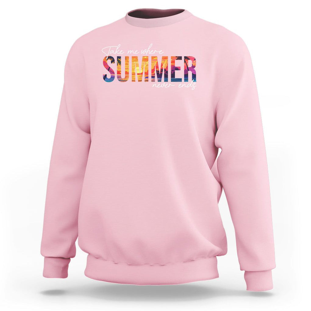Take Me Where Summer Never Ends Sweatshirt TS09 Light Pink Print Your Wear