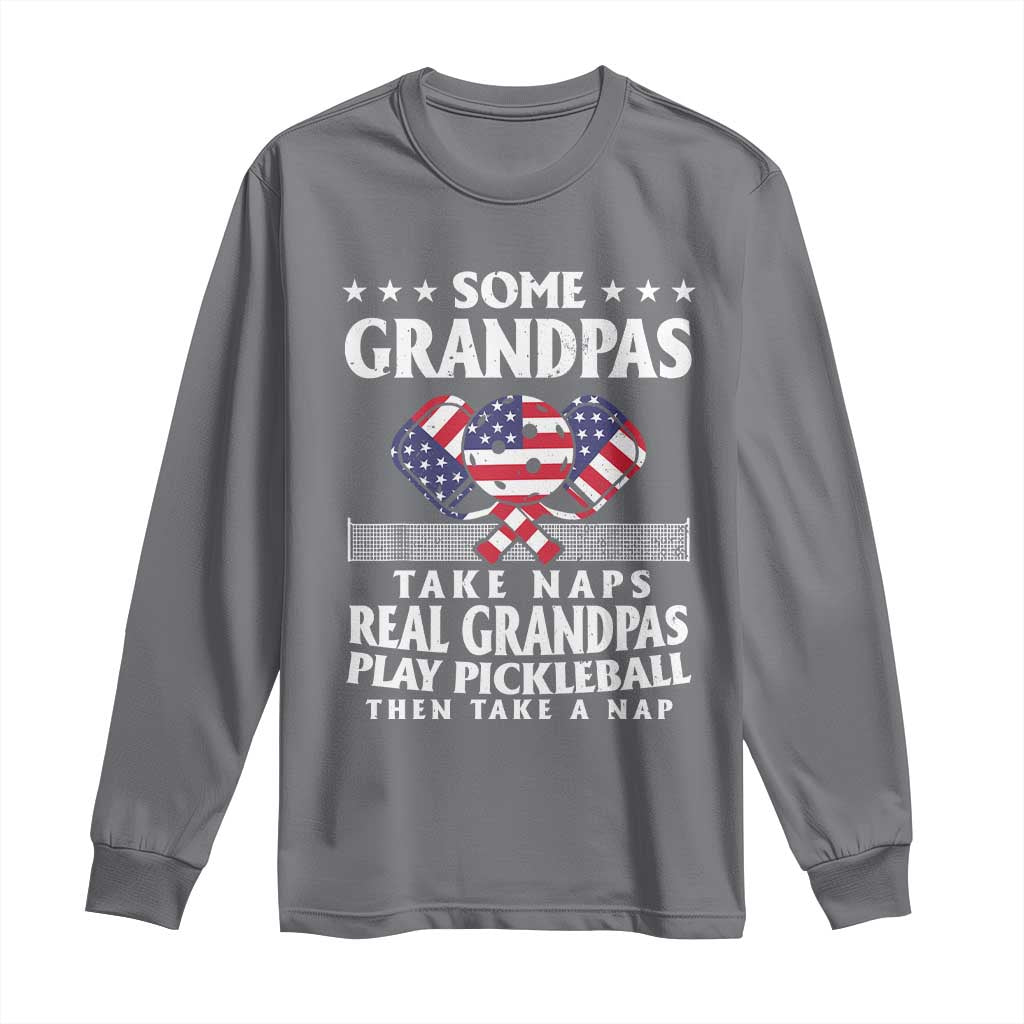 Funny Some Grandpas Take Naps Real Grandpas Play Pickleball Long Sleeve Shirt TS09 Charcoal Print Your Wear