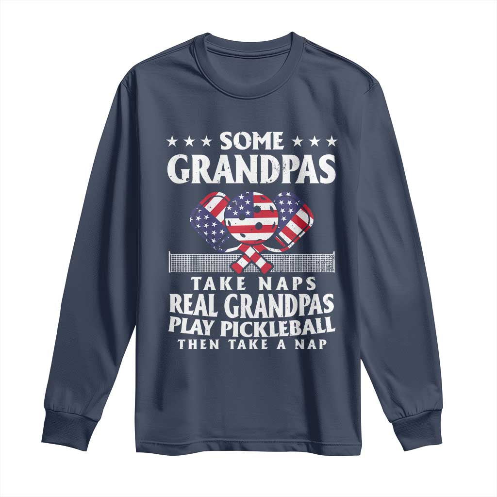 Funny Some Grandpas Take Naps Real Grandpas Play Pickleball Long Sleeve Shirt TS09 Navy Print Your Wear
