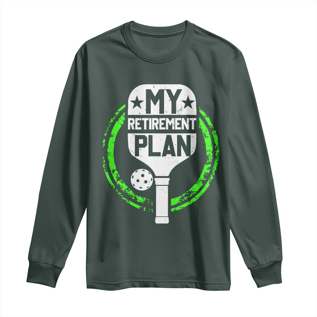 Funny Retirement Plan Retired Pickleball Player Long Sleeve Shirt TS09 Dark Forest Green Print Your Wear