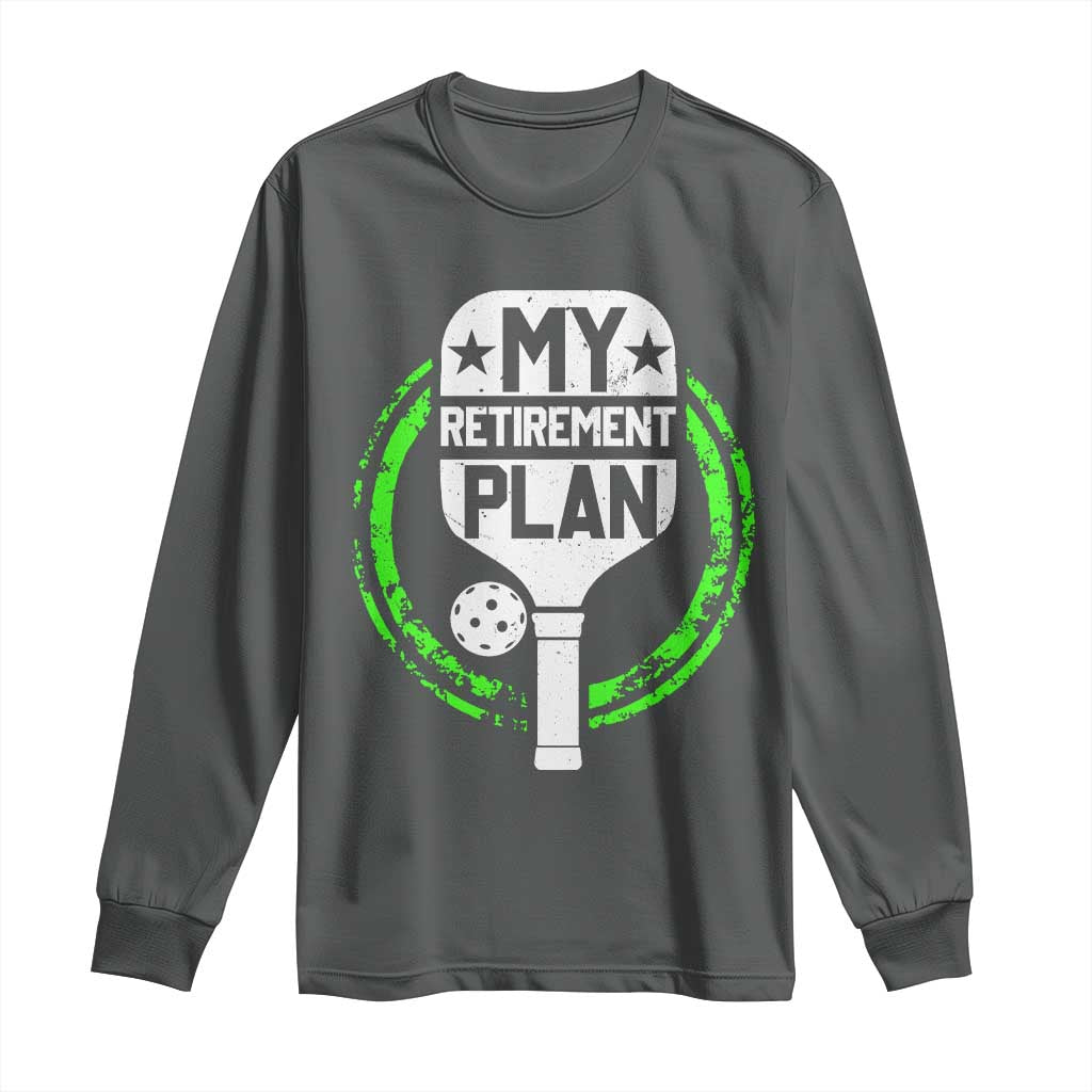 Funny Retirement Plan Retired Pickleball Player Long Sleeve Shirt TS09 Dark Heather Print Your Wear