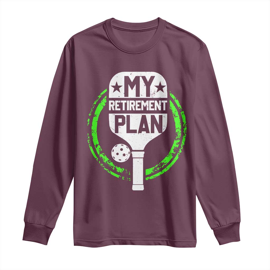 Funny Retirement Plan Retired Pickleball Player Long Sleeve Shirt TS09 Maroon Print Your Wear