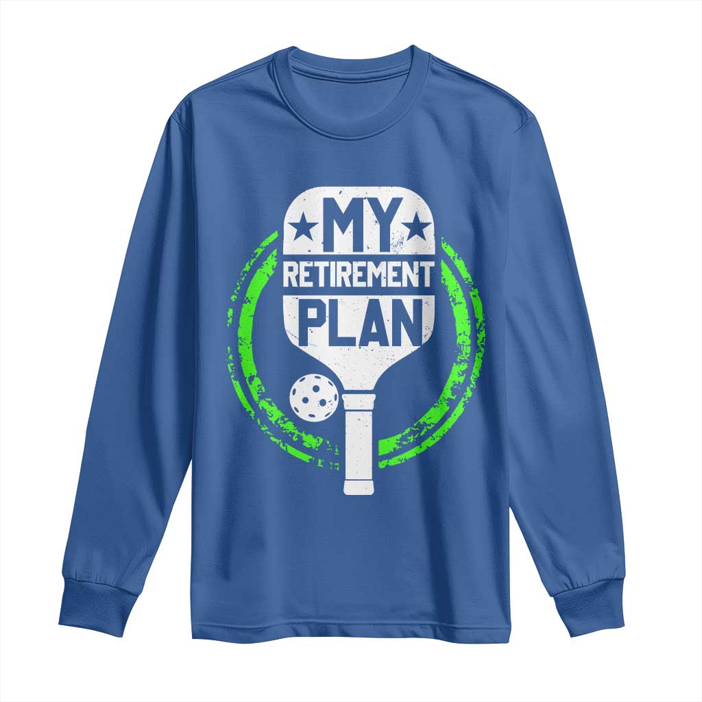 Funny Retirement Plan Retired Pickleball Player Long Sleeve Shirt TS09 Royal Blue Print Your Wear