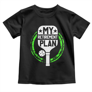Funny Retirement Plan Retired Pickleball Player Toddler T Shirt TS09 Black Print Your Wear