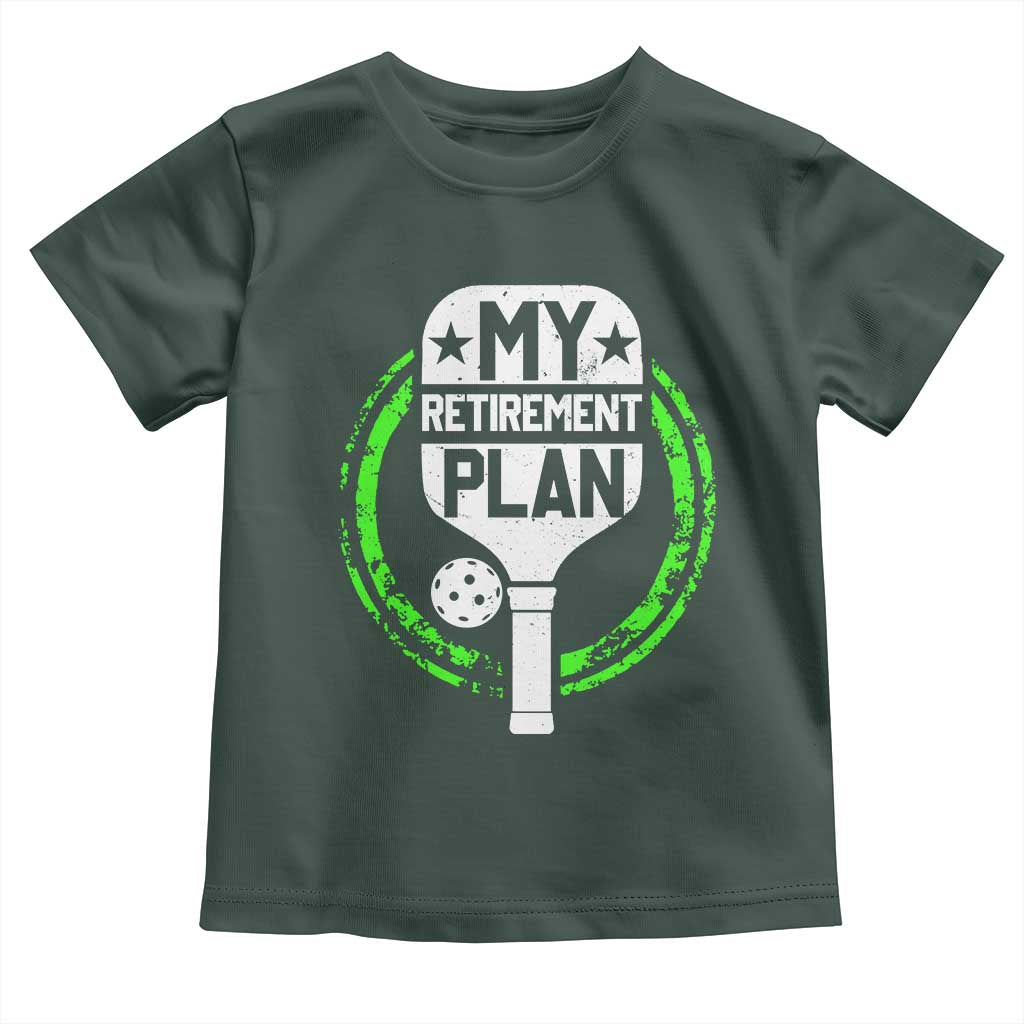Funny Retirement Plan Retired Pickleball Player Toddler T Shirt TS09 Dark Forest Green Print Your Wear