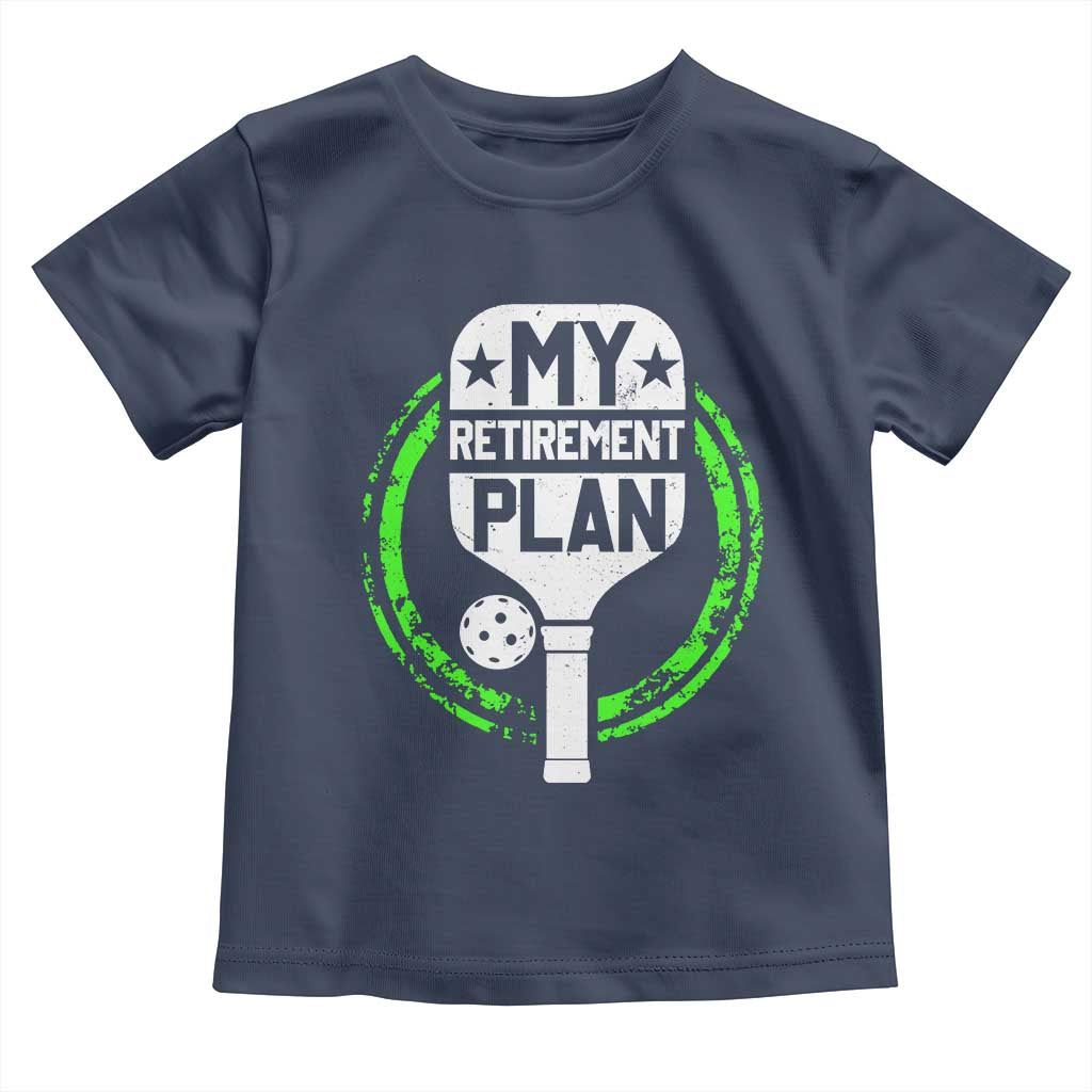 Funny Retirement Plan Retired Pickleball Player Toddler T Shirt TS09 Navy Print Your Wear