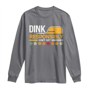 Funny Pickleball Long Sleeve Shirt Dink Responsibly Don't Get Smashed TS09 Charcoal Print Your Wear