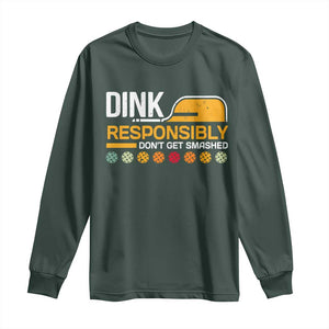 Funny Pickleball Long Sleeve Shirt Dink Responsibly Don't Get Smashed TS09 Dark Forest Green Print Your Wear
