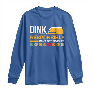 Funny Pickleball Long Sleeve Shirt Dink Responsibly Don't Get Smashed TS09 Royal Blue Print Your Wear
