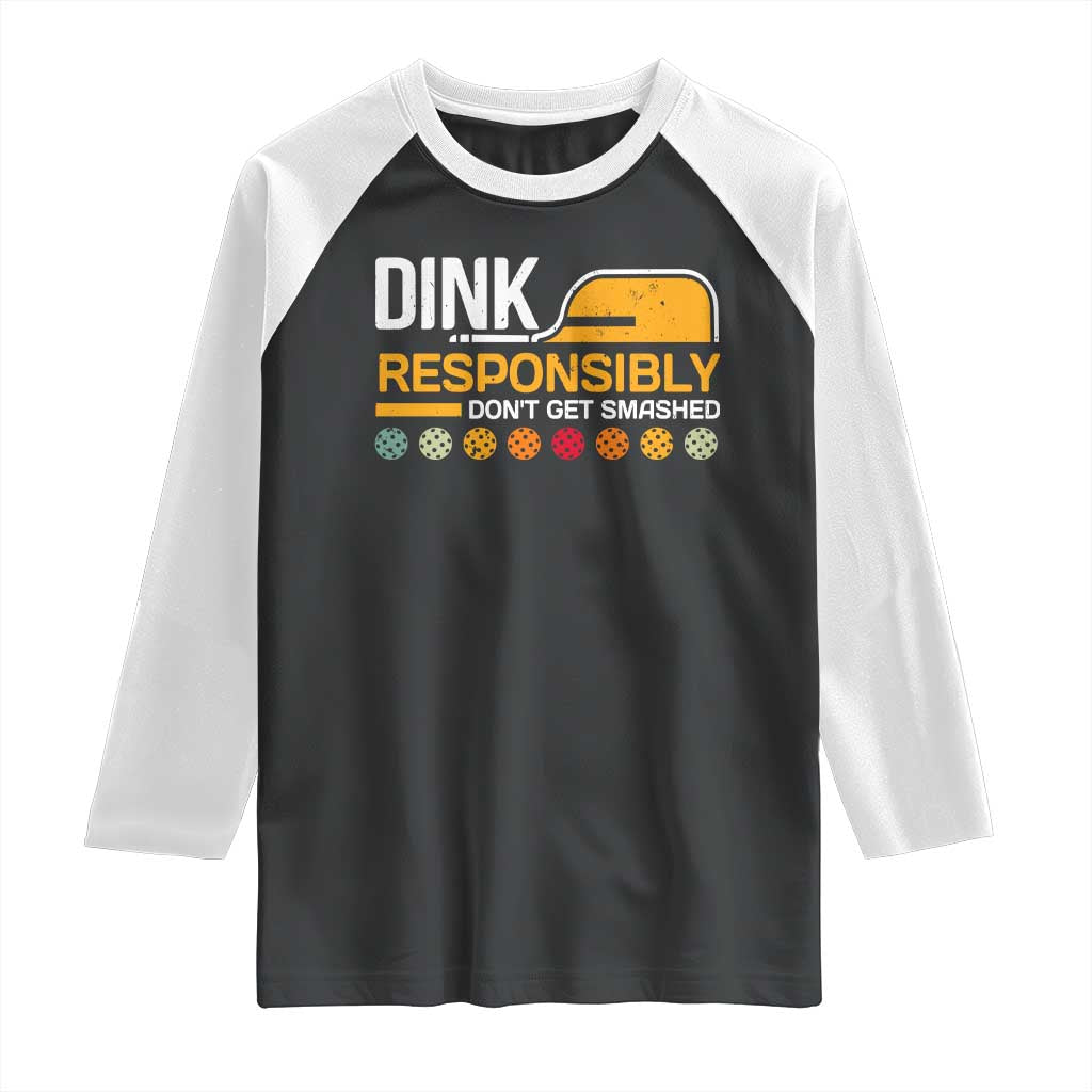 Funny Pickleball Raglan Shirt Dink Responsibly Don't Get Smashed TS09 Black White Print Your Wear