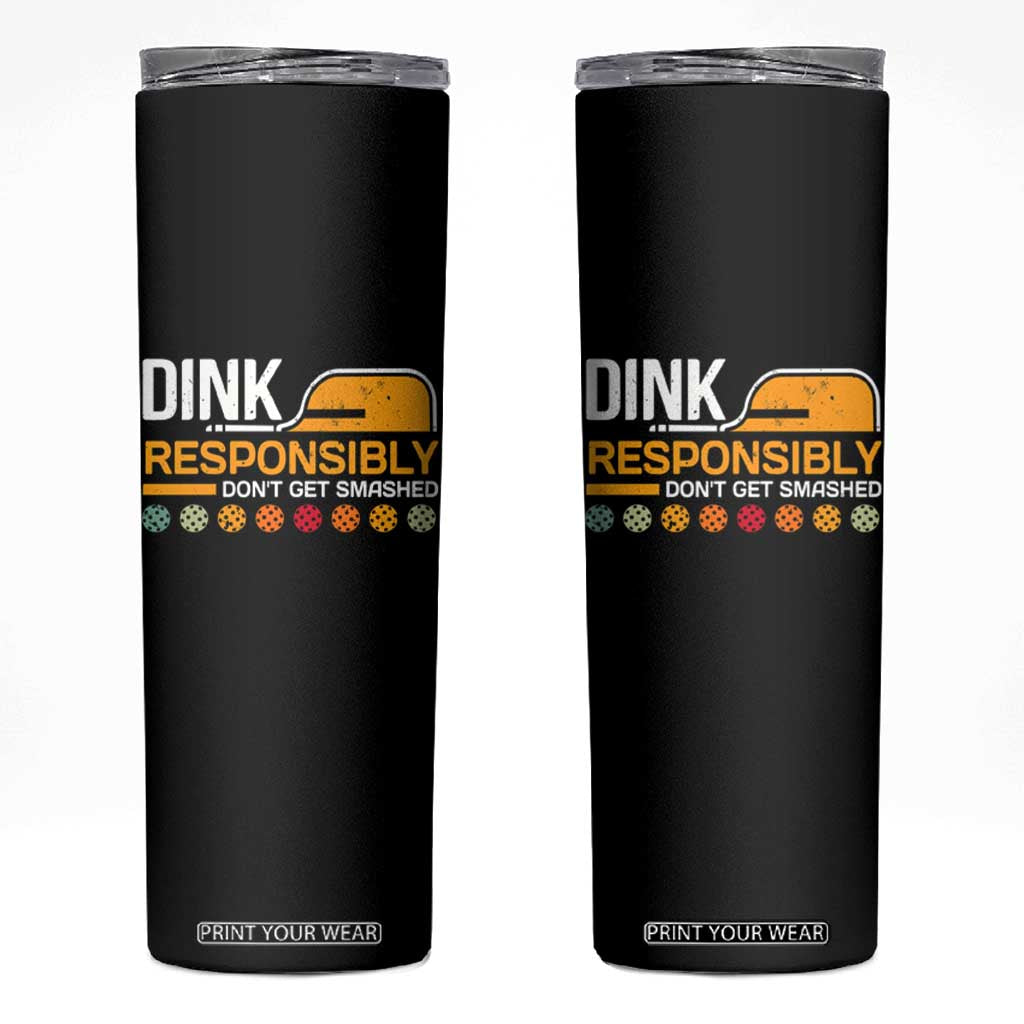 Funny Pickleball Skinny Tumbler Dink Responsibly Don't Get Smashed TS09 Black Print Your Wear