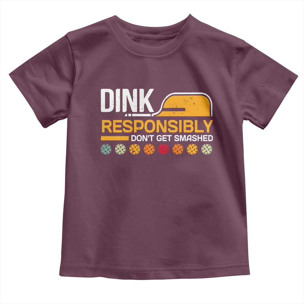 Funny Pickleball Toddler T Shirt Dink Responsibly Don't Get Smashed TS09 Maroon Print Your Wear