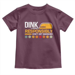 Funny Pickleball Toddler T Shirt Dink Responsibly Don't Get Smashed TS09 Maroon Print Your Wear
