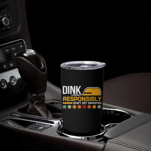 Funny Pickleball Tumbler Cup Dink Responsibly Don't Get Smashed TS09 Print Your Wear