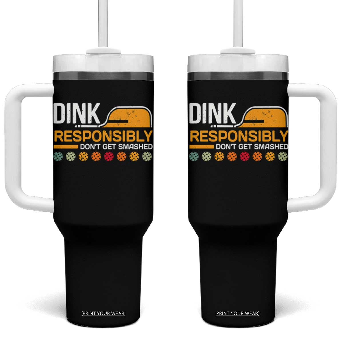 Funny Pickleball Tumbler With Handle Dink Responsibly Don't Get Smashed TS09 One Size: 40 oz Black Print Your Wear