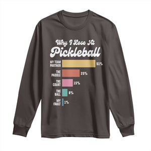 Funny Why I Lose At Pickleball Long Sleeve Shirt TS09 Dark Chocolate Print Your Wear