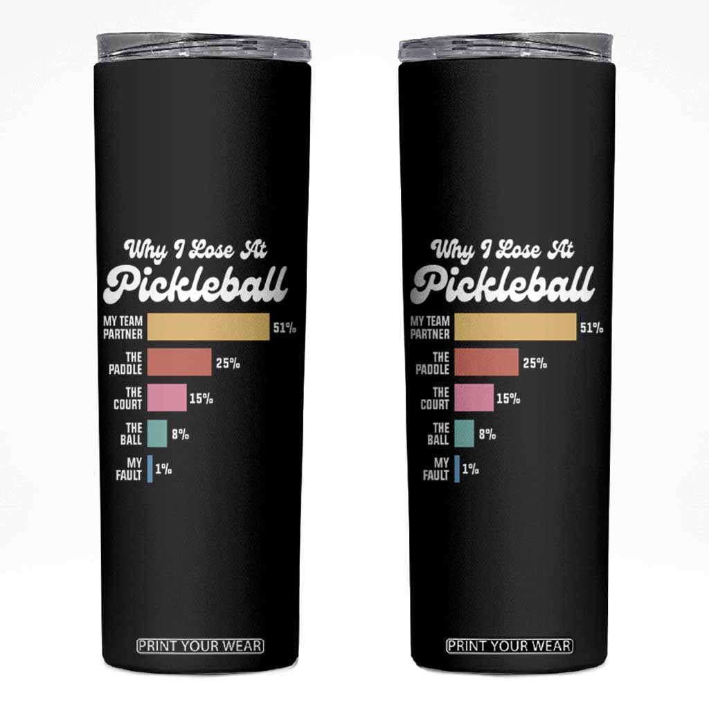 Funny Why I Lose At Pickleball Skinny Tumbler TS09 Black Print Your Wear