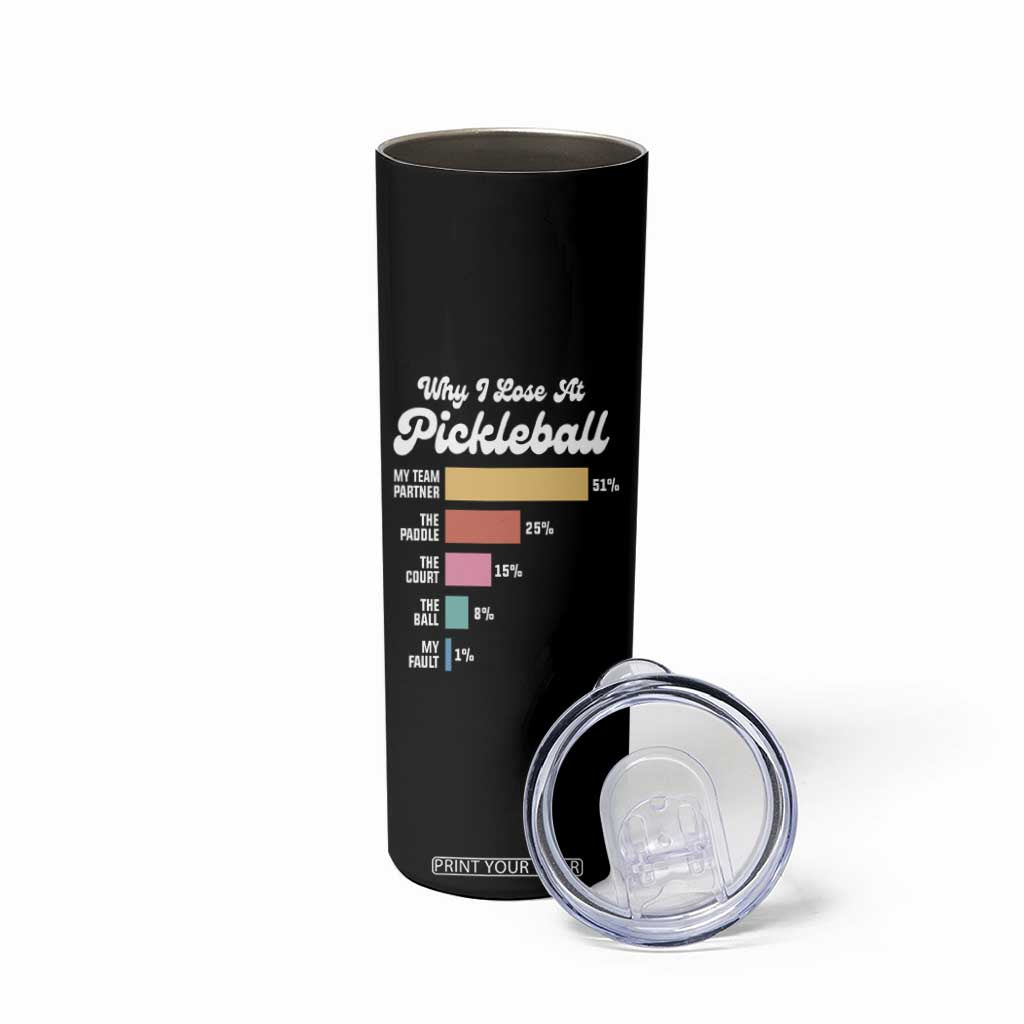 Funny Why I Lose At Pickleball Skinny Tumbler TS09 Print Your Wear