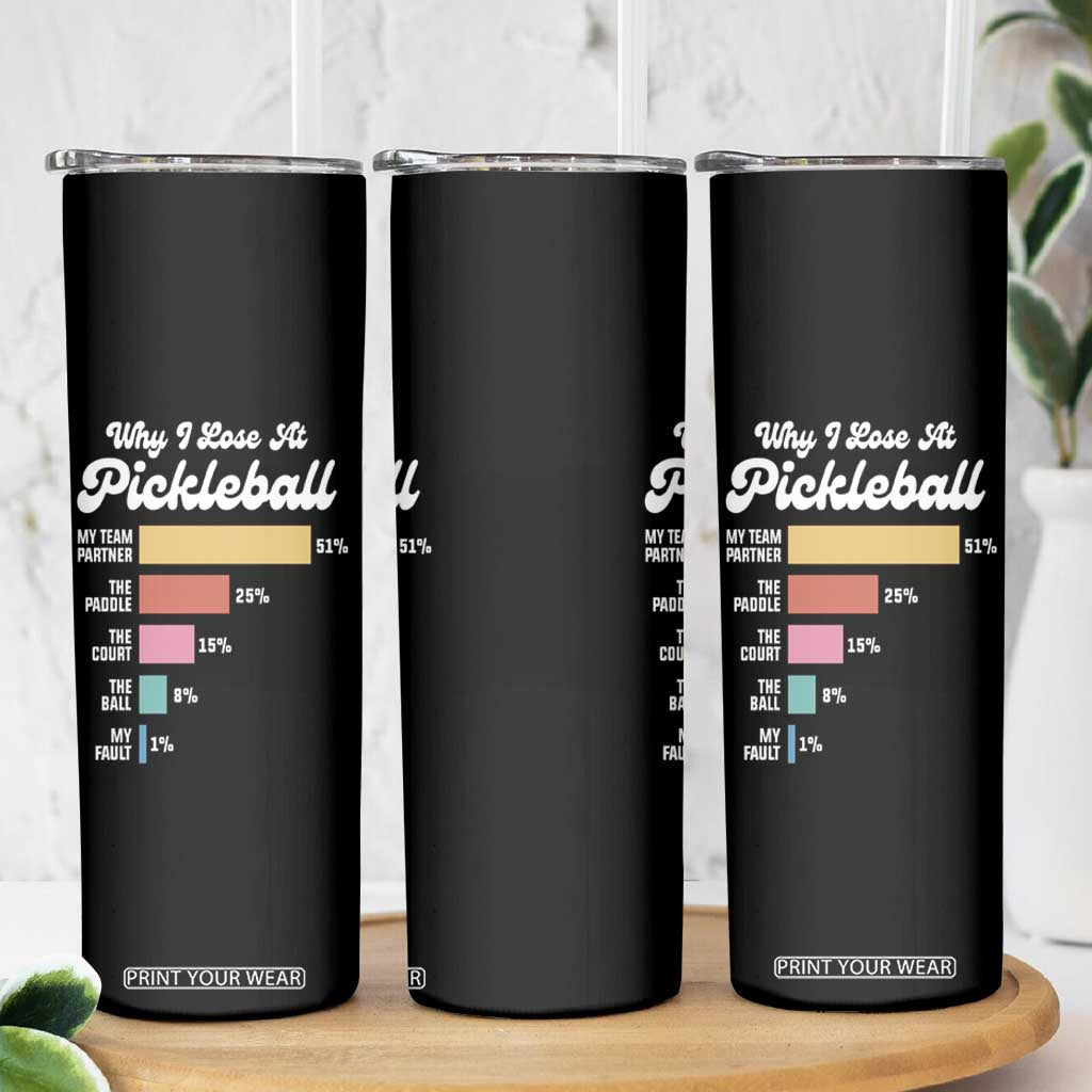 Funny Why I Lose At Pickleball Skinny Tumbler TS09 Print Your Wear