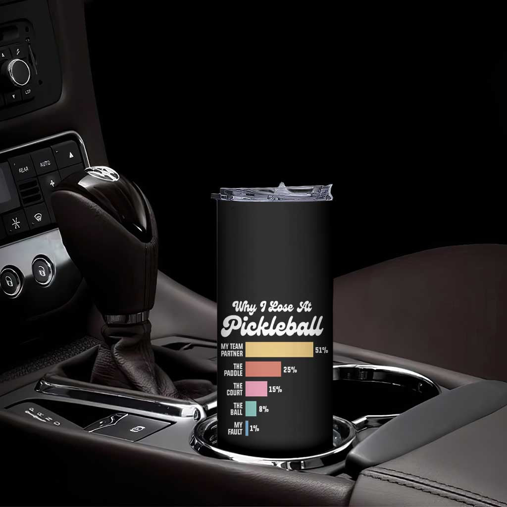 Funny Why I Lose At Pickleball Skinny Tumbler TS09 Print Your Wear