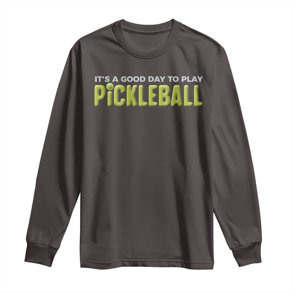 It's A Good Day To Play Pickleball Long Sleeve Shirt TS09 Dark Chocolate Print Your Wear