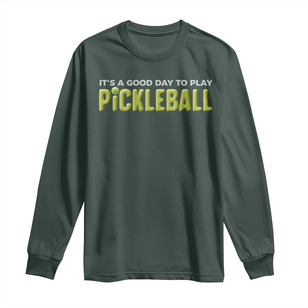 It's A Good Day To Play Pickleball Long Sleeve Shirt TS09 Dark Forest Green Print Your Wear