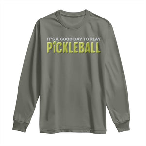 It's A Good Day To Play Pickleball Long Sleeve Shirt TS09 Military Green Print Your Wear