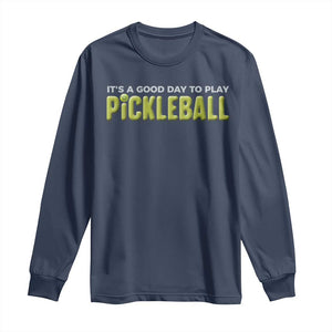 It's A Good Day To Play Pickleball Long Sleeve Shirt TS09 Navy Print Your Wear