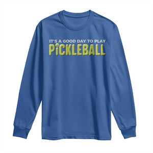 It's A Good Day To Play Pickleball Long Sleeve Shirt TS09 Royal Blue Print Your Wear