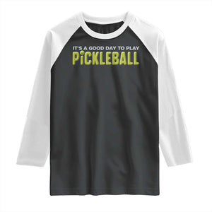It's A Good Day To Play Pickleball Raglan Shirt TS09 Black White Print Your Wear